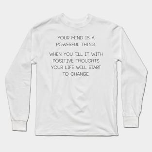 Your mind is a powerful thing Long Sleeve T-Shirt